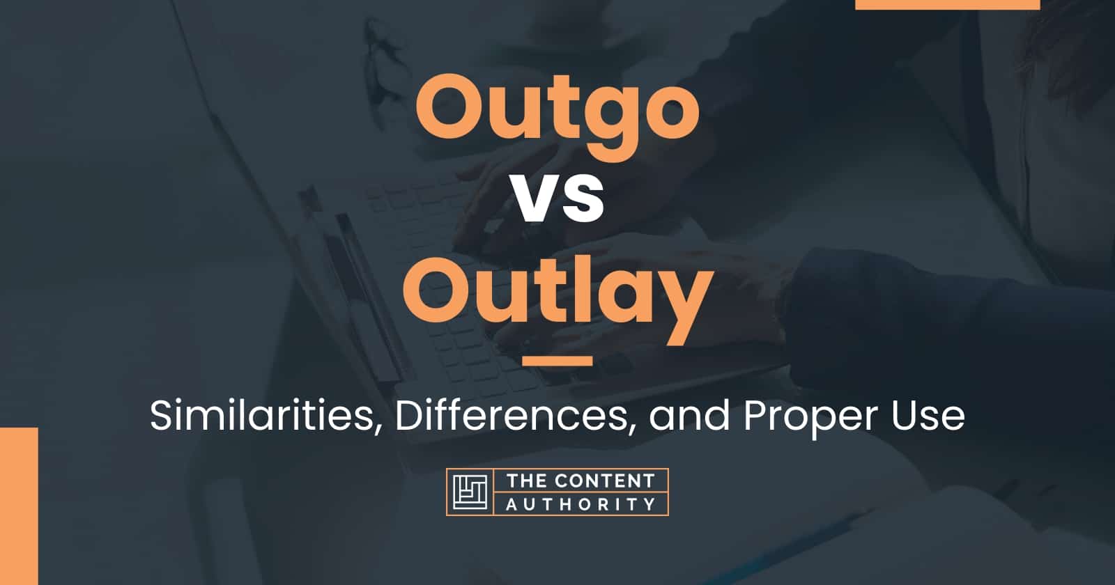 Outgo vs Outlay: Similarities, Differences, and Proper Use