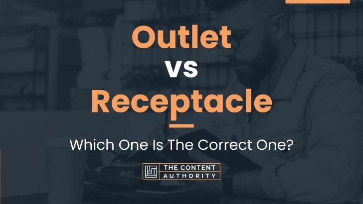 Outlet vs Receptacle: Which One Is The Correct One?