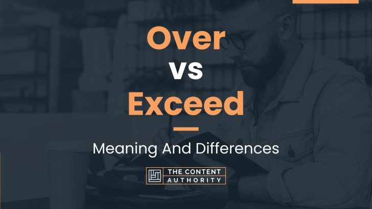 Over vs Exceed: Meaning And Differences