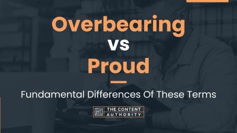 Overbearing vs Proud: Fundamental Differences Of These Terms