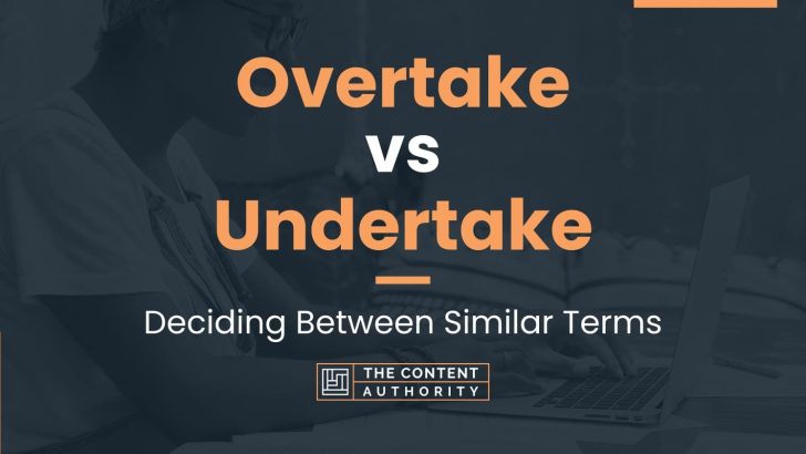 Overtake vs Undertake: Deciding Between Similar Terms