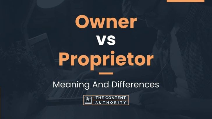 Owner vs Proprietor: Meaning And Differences