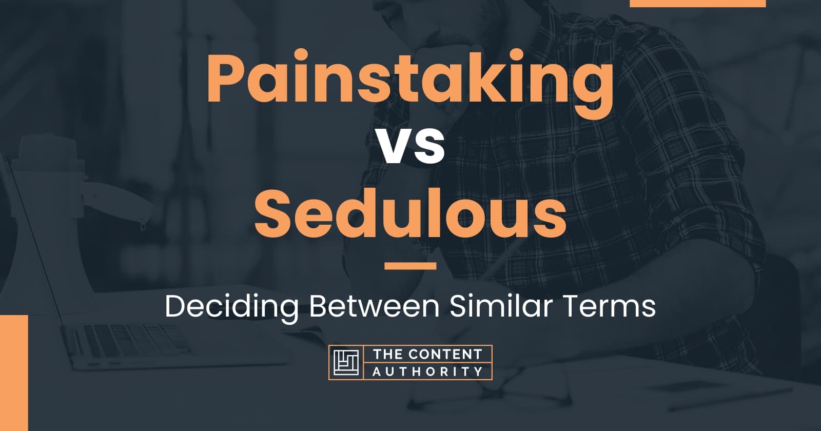 Painstaking vs Sedulous: Deciding Between Similar Terms