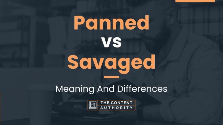 Panned vs Savaged: Meaning And Differences