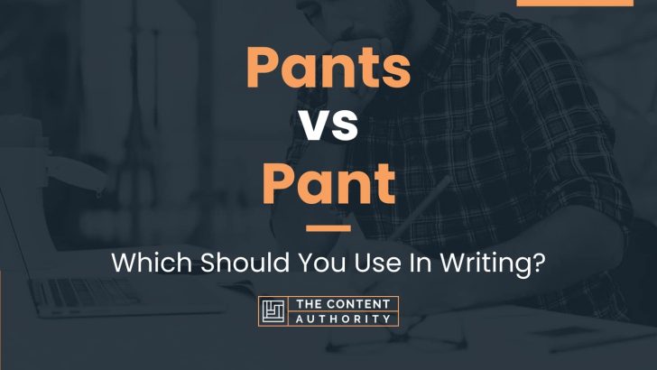 Pants vs Pant: Which Should You Use In Writing?