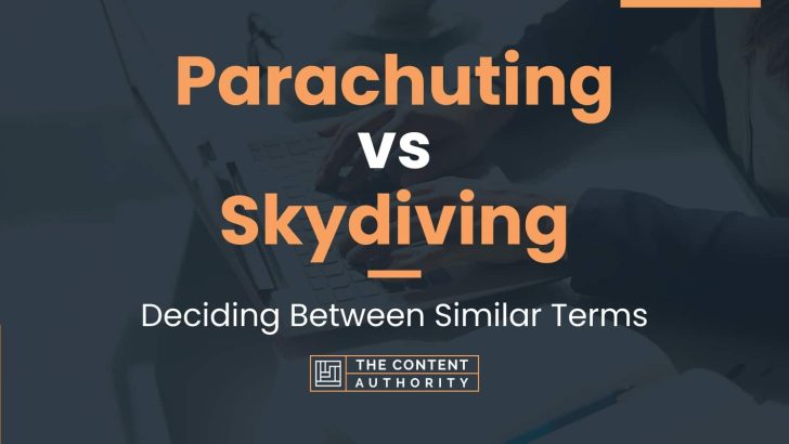 Parachuting vs Skydiving: Deciding Between Similar Terms