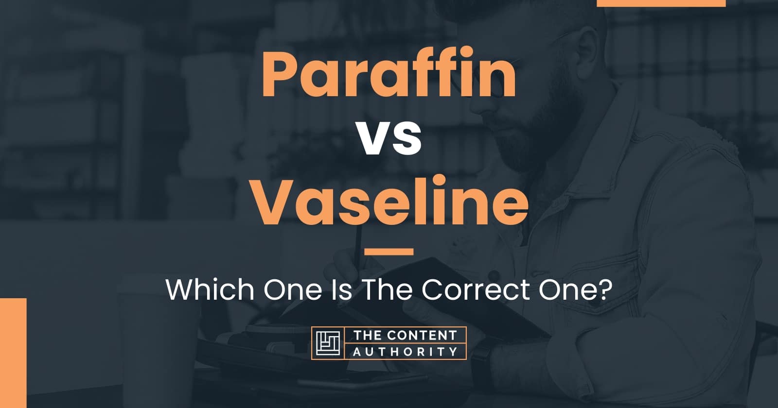 Paraffin vs Vaseline Which One Is The Correct One?