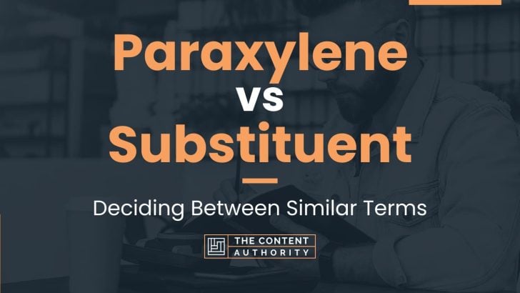 Paraxylene vs Substituent: Deciding Between Similar Terms