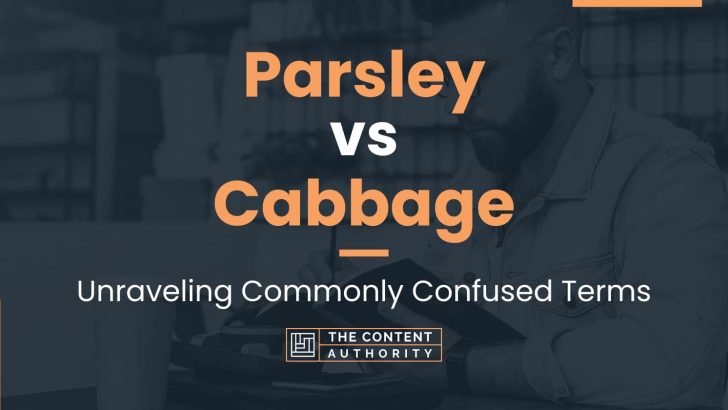 Parsley vs Cabbage: Unraveling Commonly Confused Terms