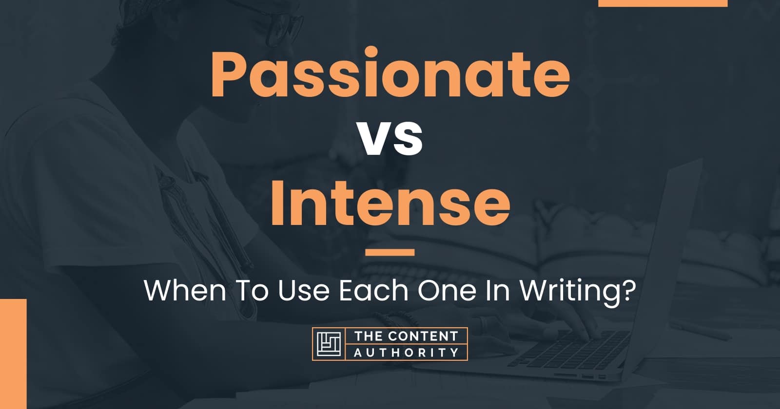 Passionate vs Intense When To Use Each One In Writing?