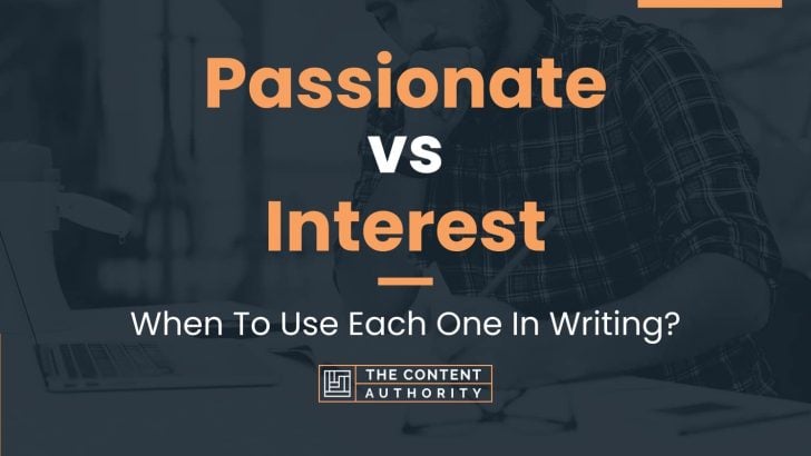 Passionate vs Interest: When To Use Each One In Writing?