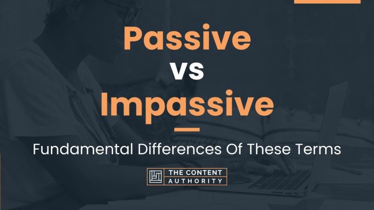 Passive vs Impassive: Fundamental Differences Of These Terms
