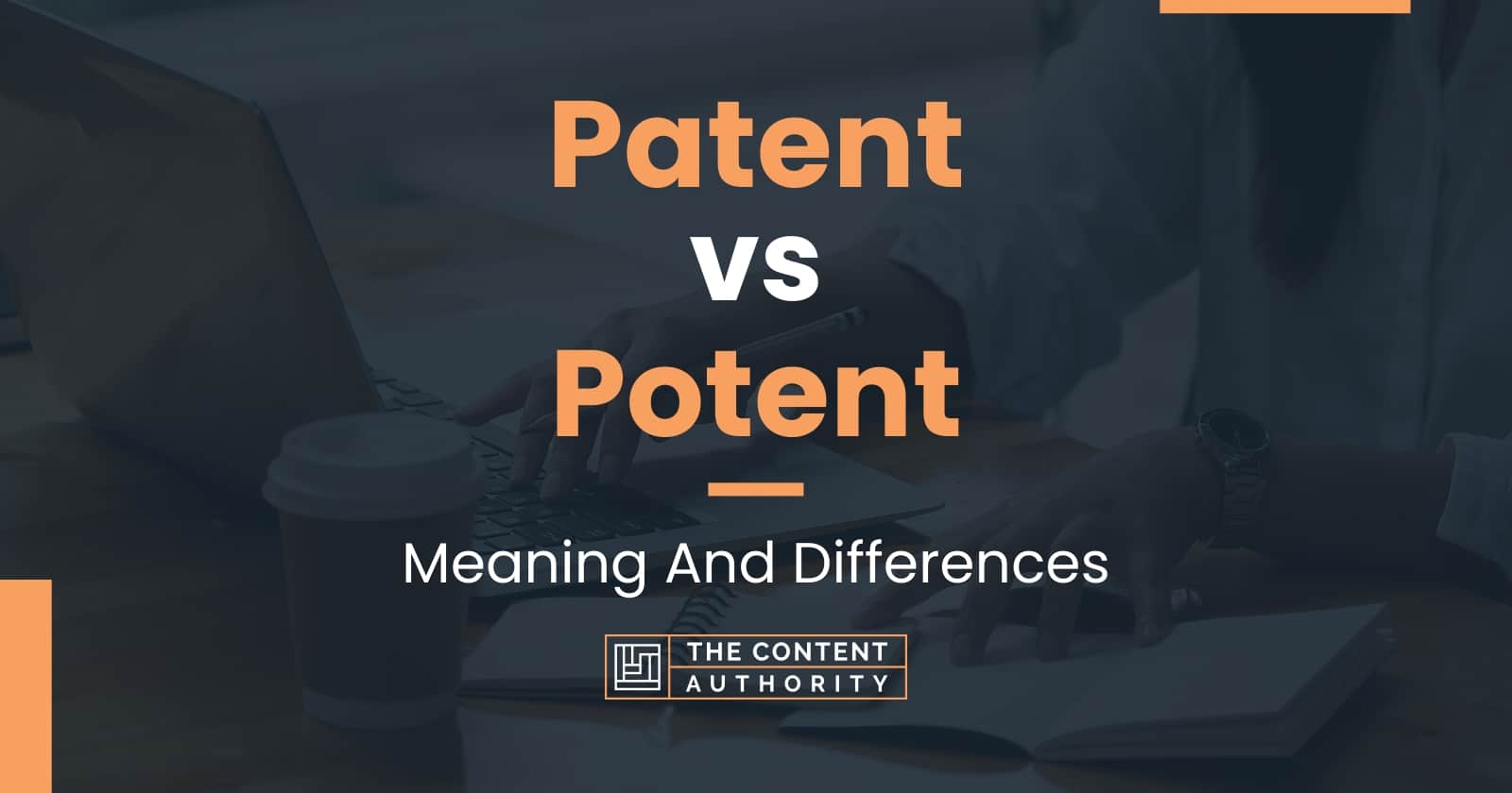 Patent vs Potent: Meaning And Differences