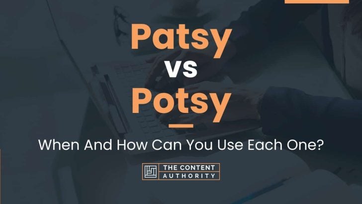 Patsy vs Potsy: When And How Can You Use Each One?