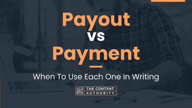 Payout vs Payment: When To Use Each One In Writing