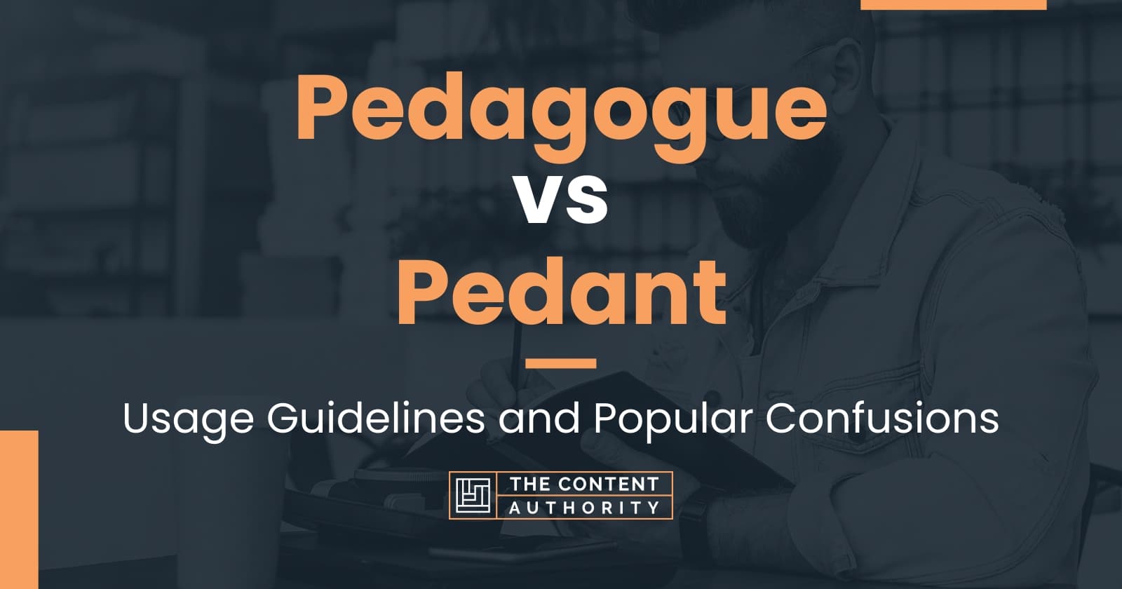 Pedagogue vs Pedant: Usage Guidelines and Popular Confusions