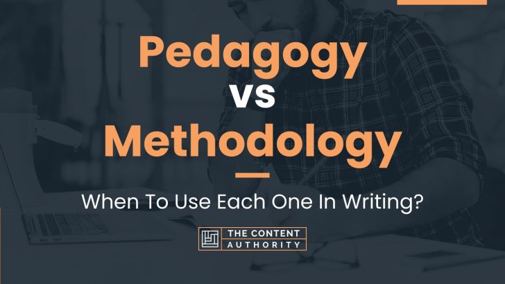 Pedagogy vs Methodology: When To Use Each One In Writing?