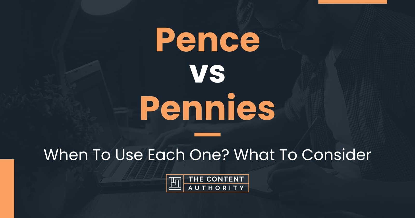 Pence vs Pennies: When To Use Each One? What To Consider