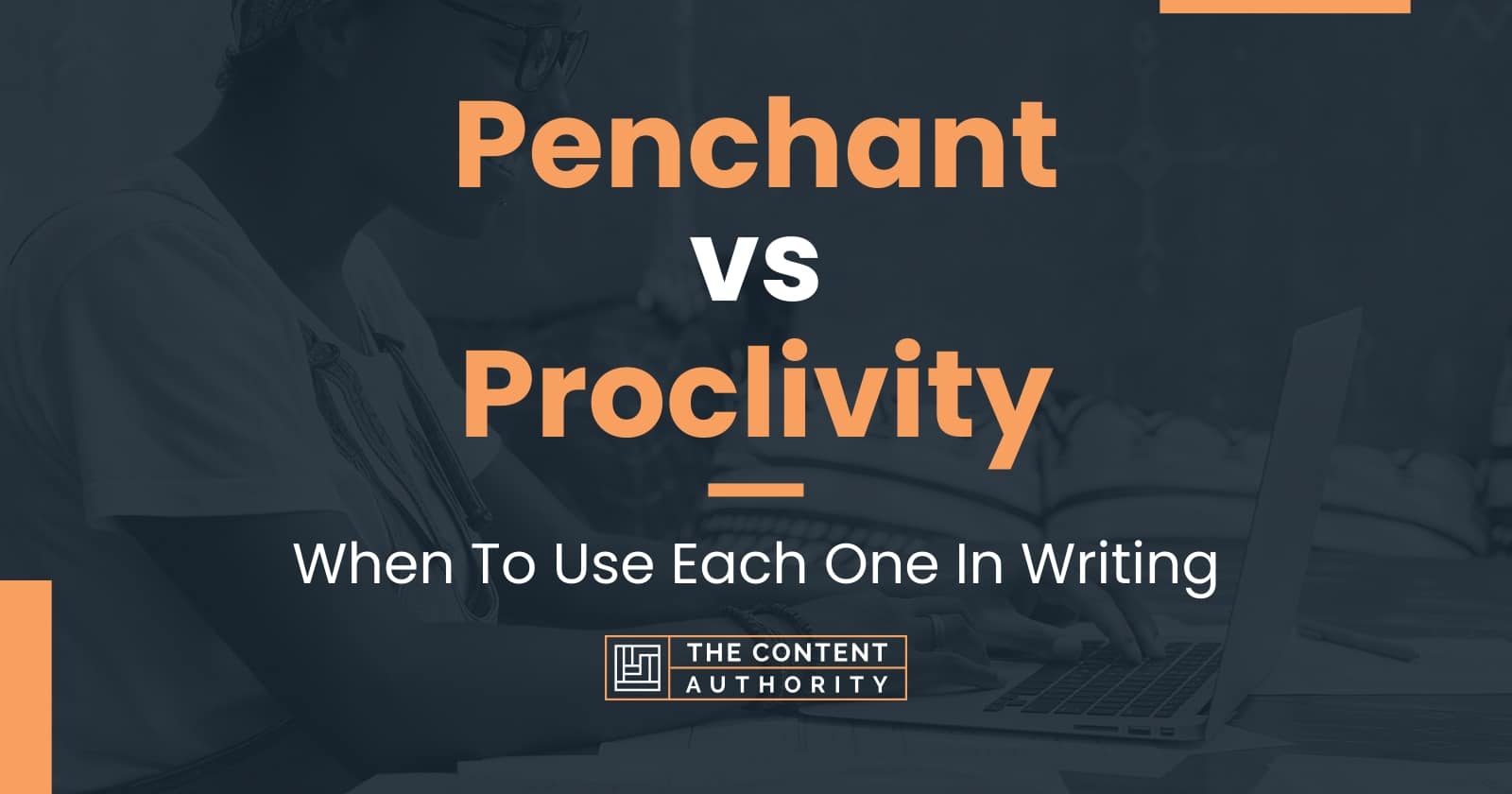 Penchant vs Proclivity: When To Use Each One In Writing