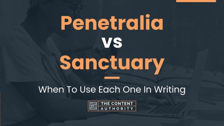 Penetralia vs Sanctuary: When To Use Each One In Writing