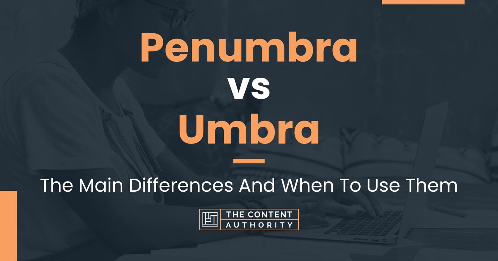 Penumbra vs Umbra: The Main Differences And When To Use Them