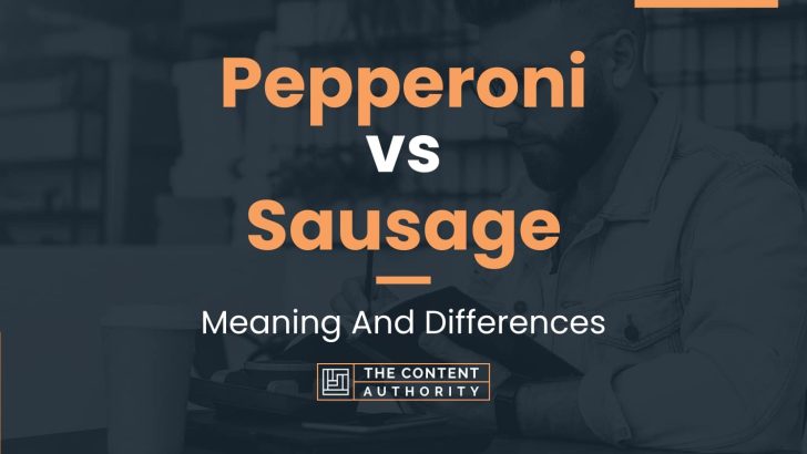 Pepperoni vs Sausage: Meaning And Differences