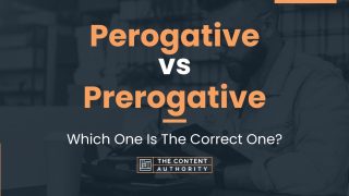 Perogative vs Prerogative: Which One Is The Correct One?