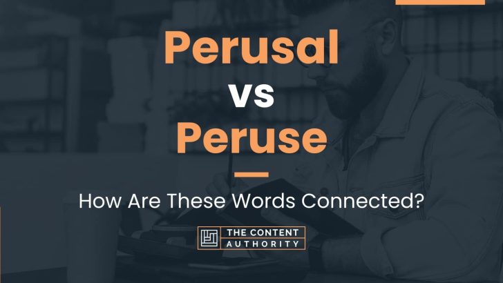 Perusal vs Peruse: How Are These Words Connected?