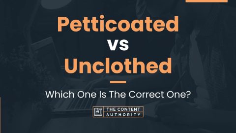 Petticoated vs Unclothed: Which One Is The Correct One?