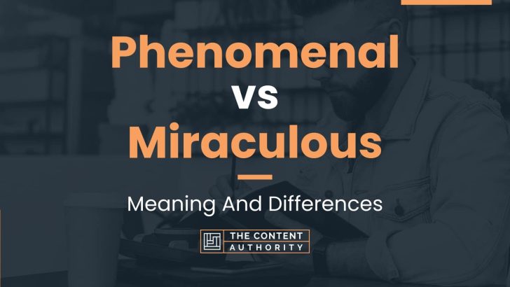 phenomenal-vs-miraculous-meaning-and-differences