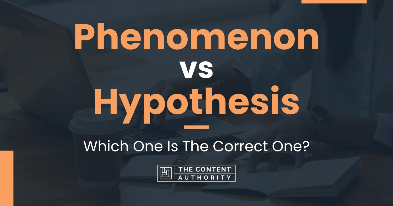 Phenomenon vs Hypothesis: Which One Is The Correct One?