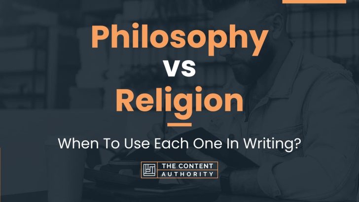 Philosophy vs Religion: When To Use Each One In Writing?