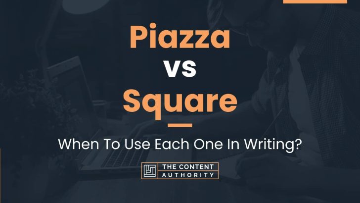 Piazza vs Square: When To Use Each One In Writing?