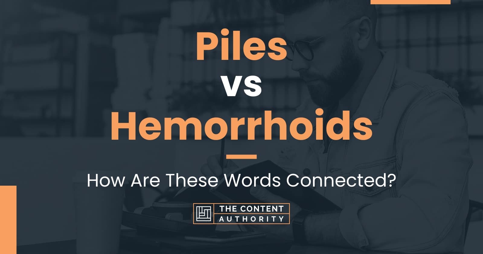 Piles vs Hemorrhoids: How Are These Words Connected?