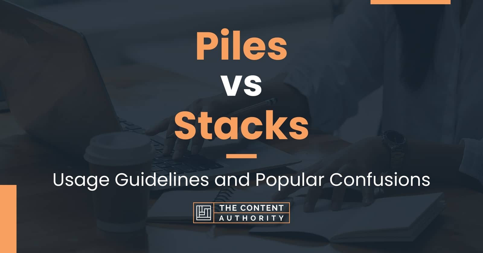 Piles vs Stacks Usage Guidelines and Popular Confusions