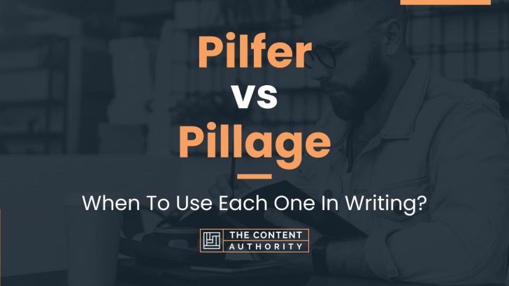 Pilfer vs Pillage: When To Use Each One In Writing?