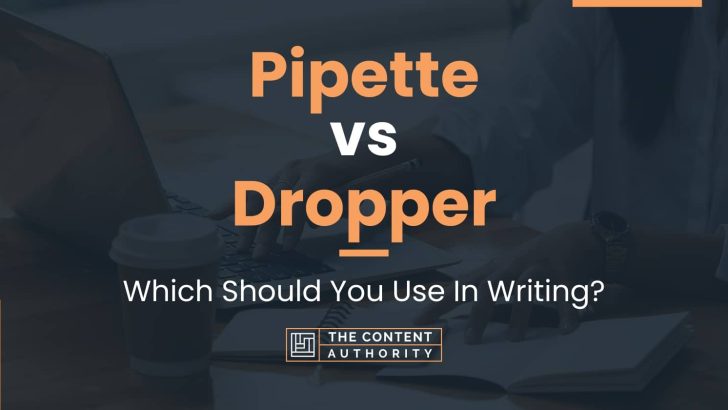 Pipette vs Dropper: Which Should You Use In Writing?