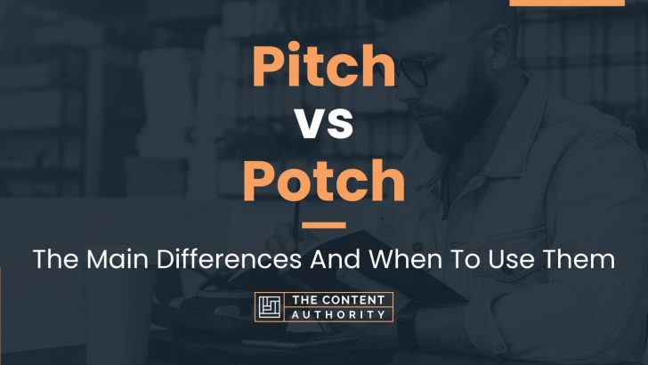 Pitch vs Potch: The Main Differences And When To Use Them