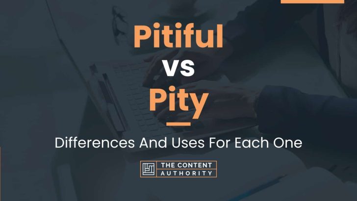 pitiful-vs-pity-differences-and-uses-for-each-one