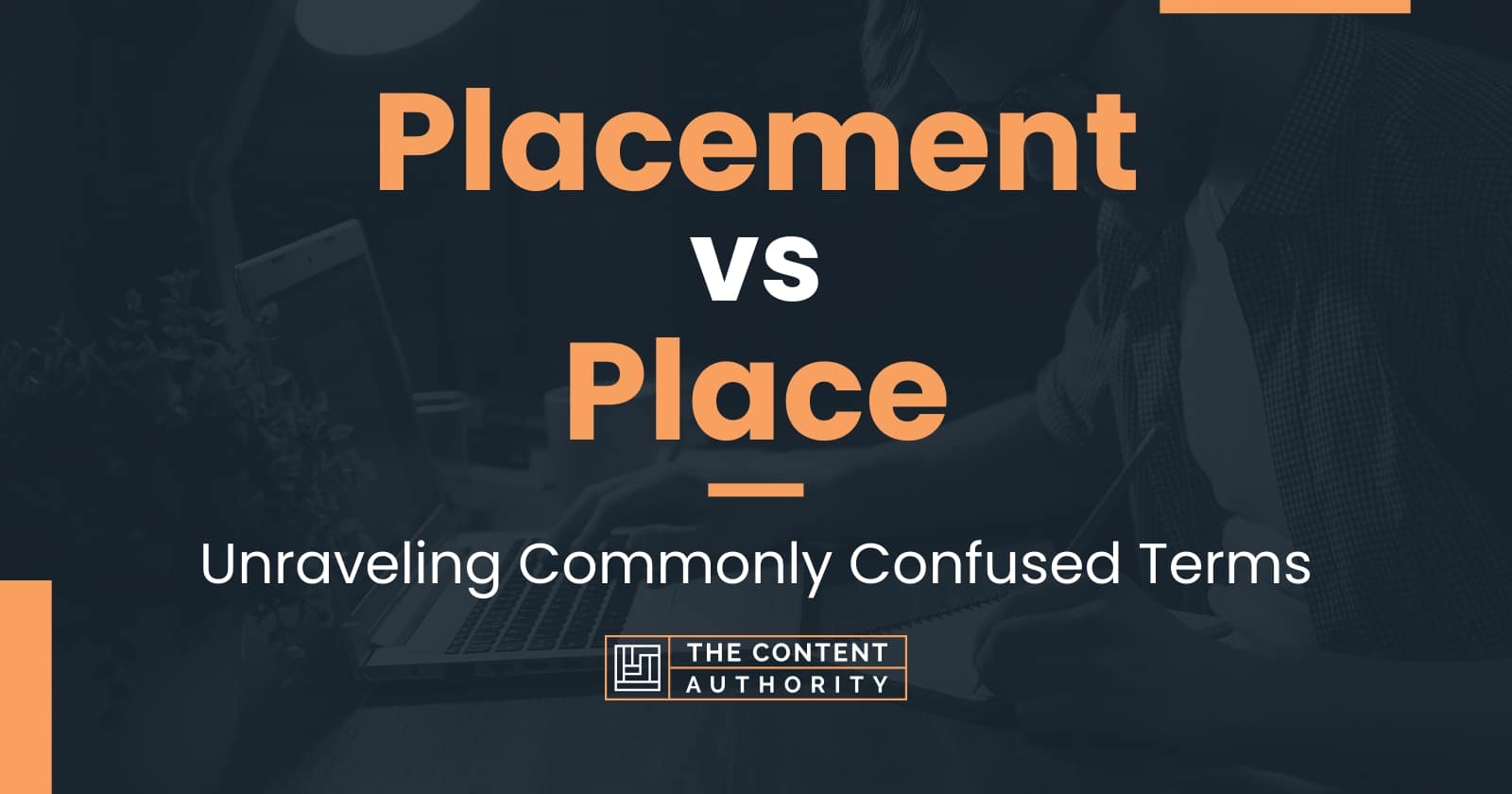 Placement vs Place: Unraveling Commonly Confused Terms