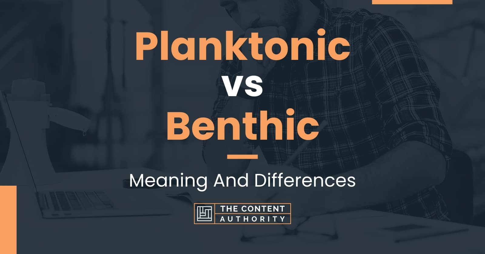 Planktonic vs Benthic: Meaning And Differences