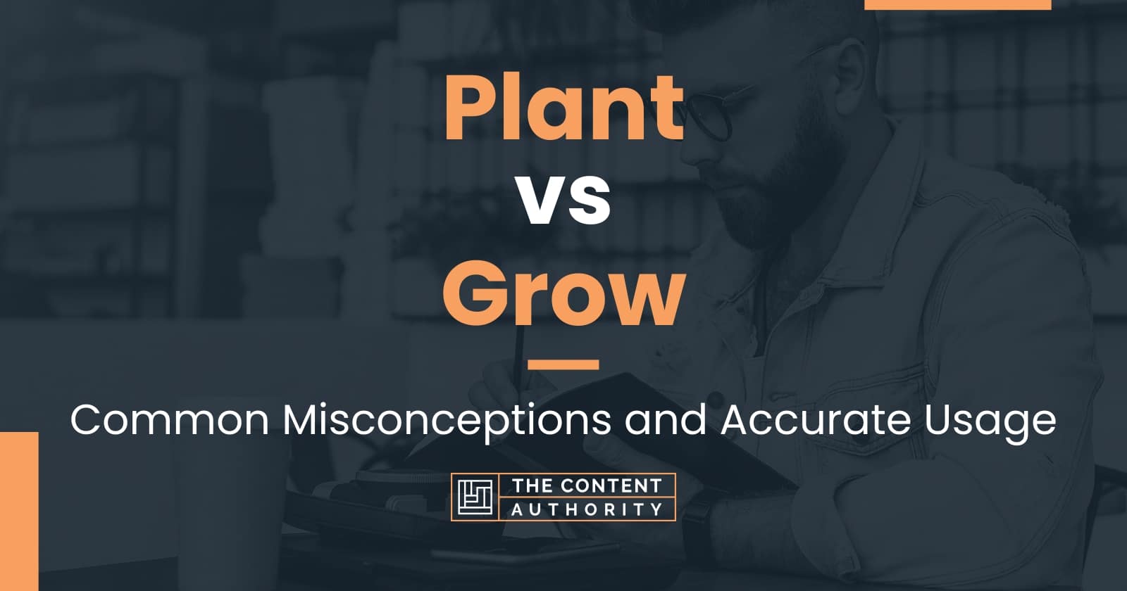 Plant vs Grow: Common Misconceptions and Accurate Usage