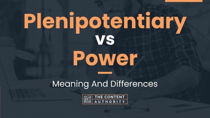 Plenipotentiary vs Power: Meaning And Differences