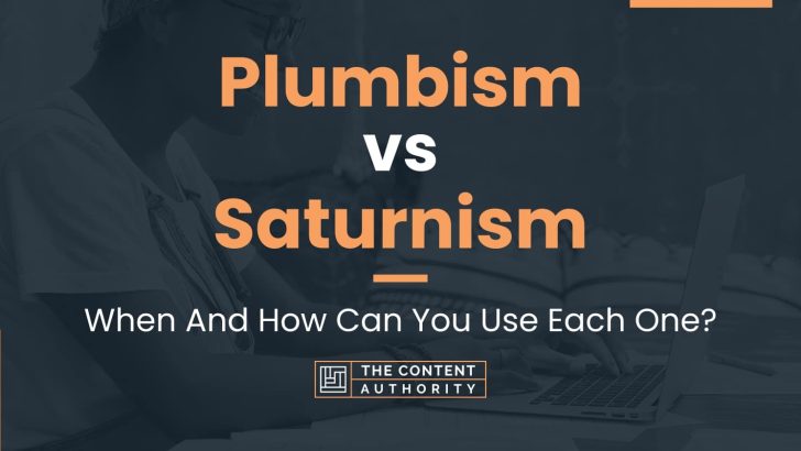 Plumbism vs Saturnism: When And How Can You Use Each One?