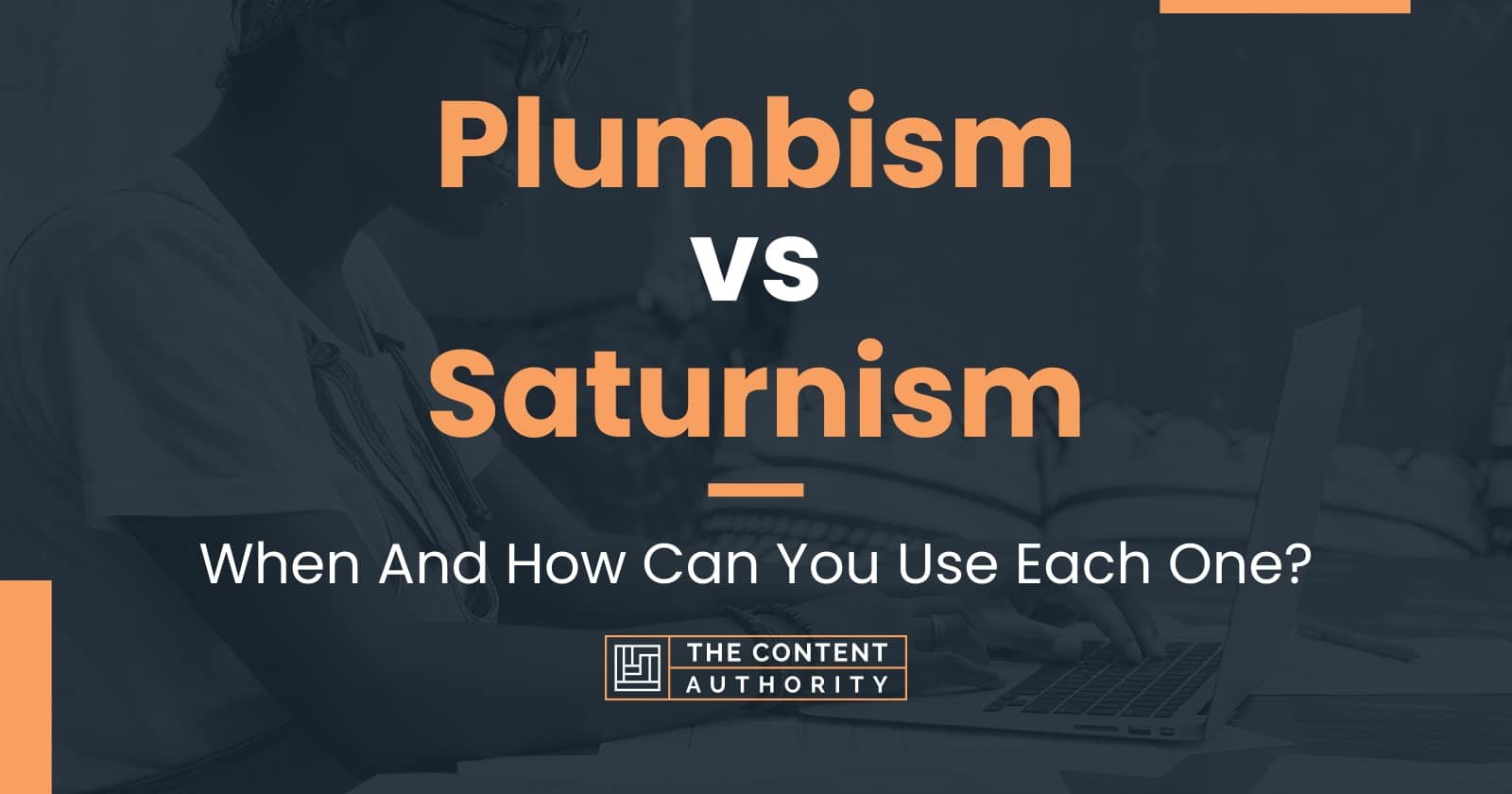 Plumbism vs Saturnism: When And How Can You Use Each One?