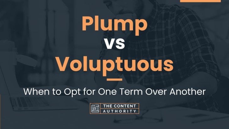 Plump vs Voluptuous: When to Opt for One Term Over Another