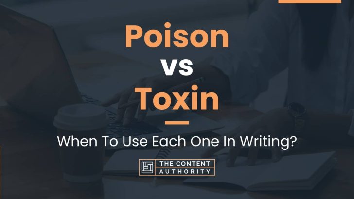 Poison vs Toxin: When To Use Each One In Writing?