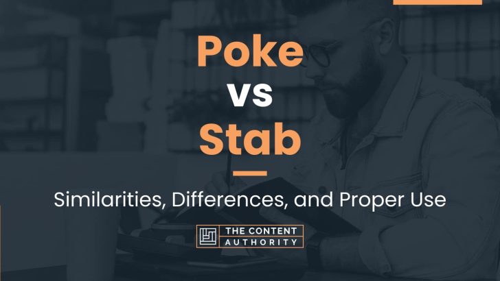 Poke vs Stab: Similarities, Differences, and Proper Use