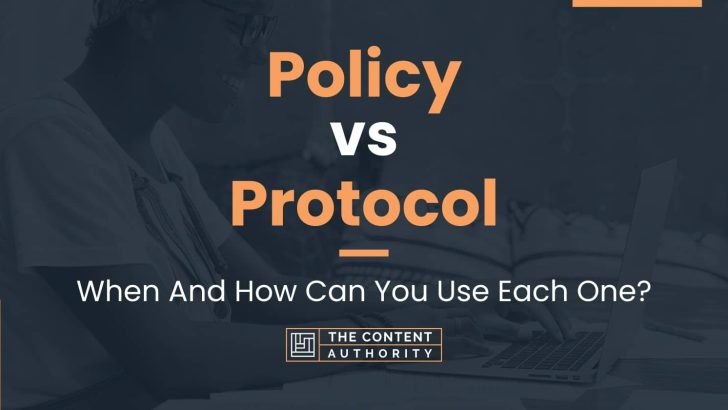 Policy vs Protocol: When And How Can You Use Each One?