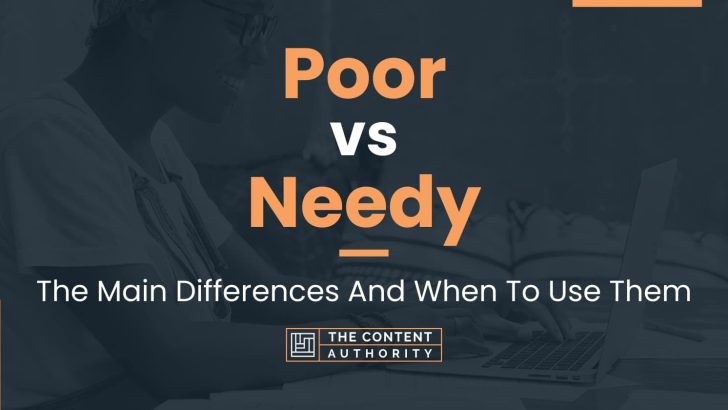 Poor vs Needy: The Main Differences And When To Use Them